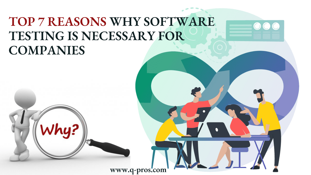 Top 7 Reasons Why Software Testing is necessary for Companies