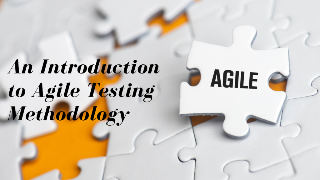 An Introduction To Agile Testing Methodology - Independent Testing Company