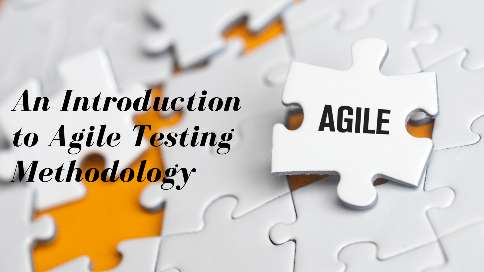 An Introduction to Agile Testing Methodology