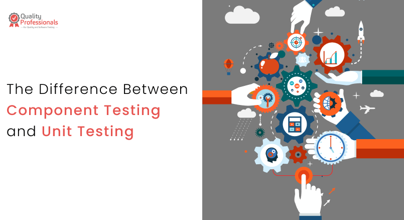Difference Between Component Testing and Unit Testing